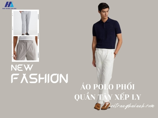 quần tây xếp ly với áo polo