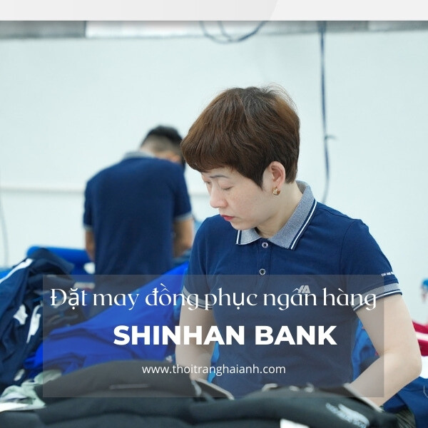 đặt may đồng phục Shinhan Bank tại Hải Anh